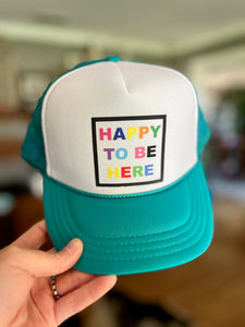 HAPPY TO BE HERE Foam Trucker Hat